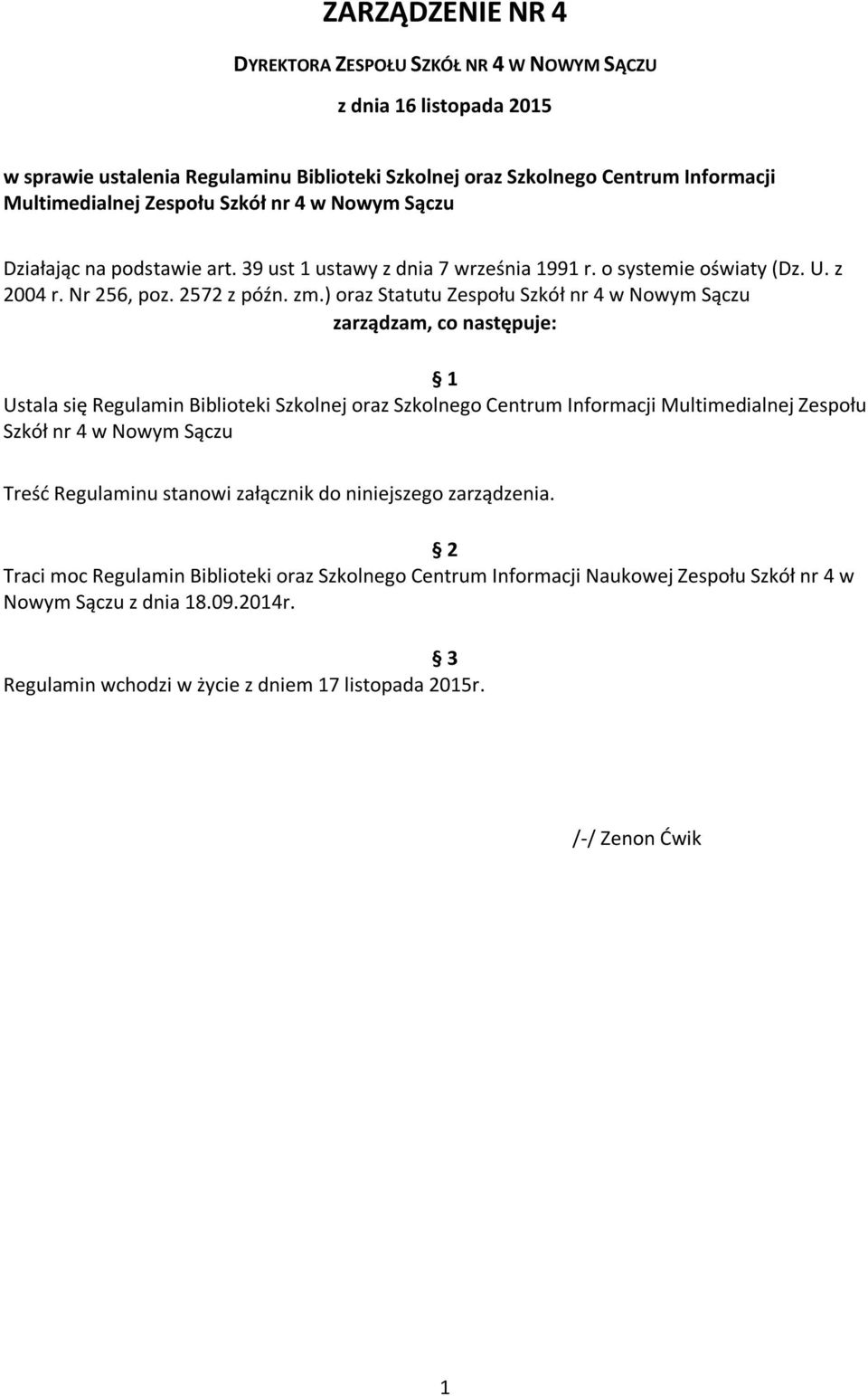 ) oraz Statutu Zespołu Szkół nr 4 w Nowym Sączu zarządzam, co następuje: 1 Ustala się Regulamin Biblioteki Szkolnej oraz Szkolnego Centrum Informacji Multimedialnej Zespołu Szkół nr 4 w Nowym Sączu