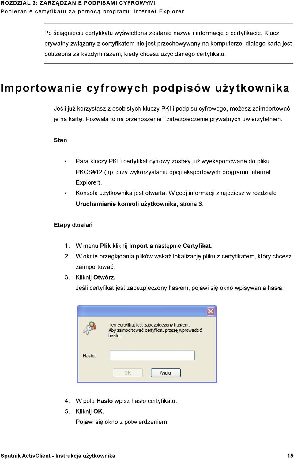 Importowanie cyfrowych podpisów użytkownika Jeśli już korzystasz z osobistych kluczy PKI i podpisu cyfrowego, możesz zaimportować je na kartę.