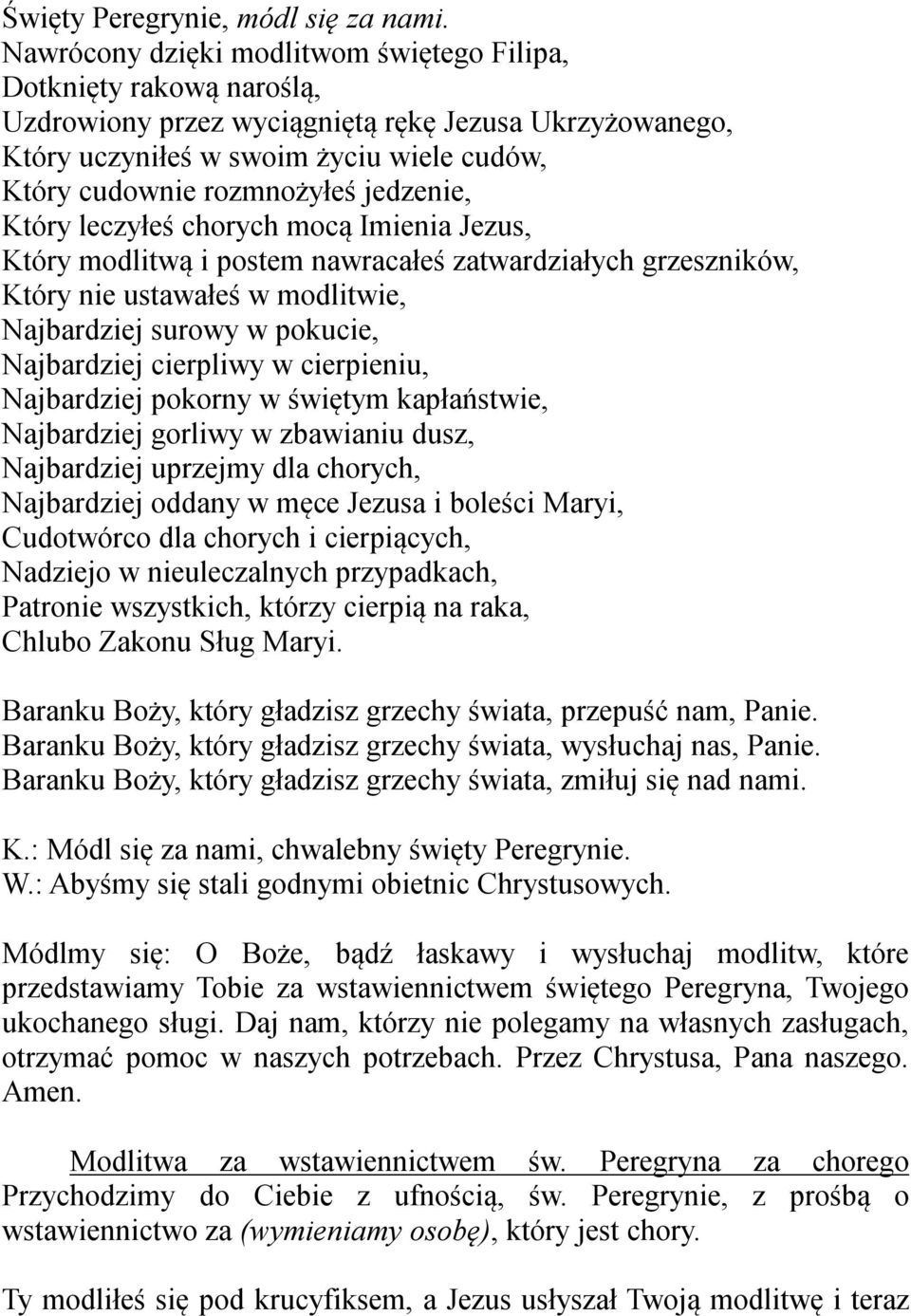 jedzenie, Który leczyłeś chorych mocą Imienia Jezus, Który modlitwą i postem nawracałeś zatwardziałych grzeszników, Który nie ustawałeś w modlitwie, Najbardziej surowy w pokucie, Najbardziej