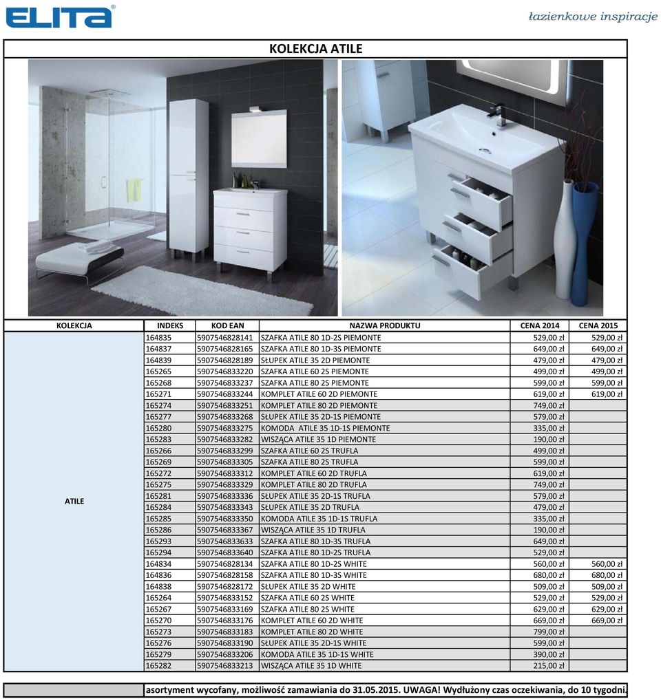 ATILE 60 2D PIEMONTE 619,00 zł 619,00 zł 165274 5907546833251 KOMPLET ATILE 80 2D PIEMONTE 749,00 zł 165277 5907546833268 SŁUPEK ATILE 35 2D-1S PIEMONTE 579,00 zł 165280 5907546833275 KOMODA ATILE 35