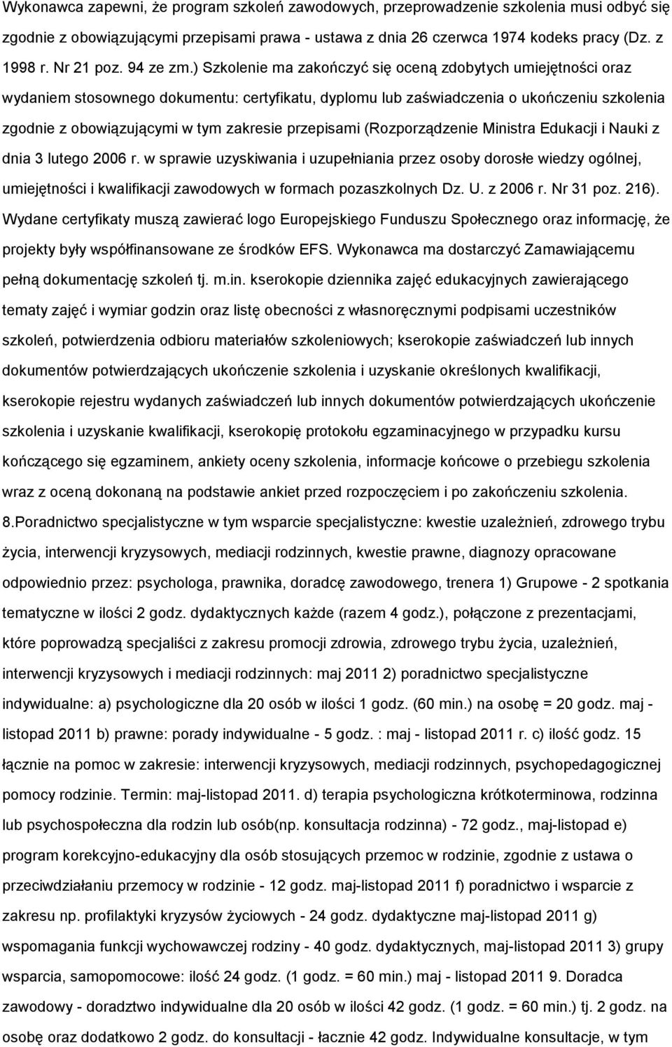 (Rzprządzenie Ministra Edukacji i Nauki z dnia 3 luteg 2006 r. w sprawie uzyskiwania i uzupełniania przez sby drsłe wiedzy gólnej, umiejętnści i kwalifikacji zawdwych w frmach pzaszklnych Dz. U.