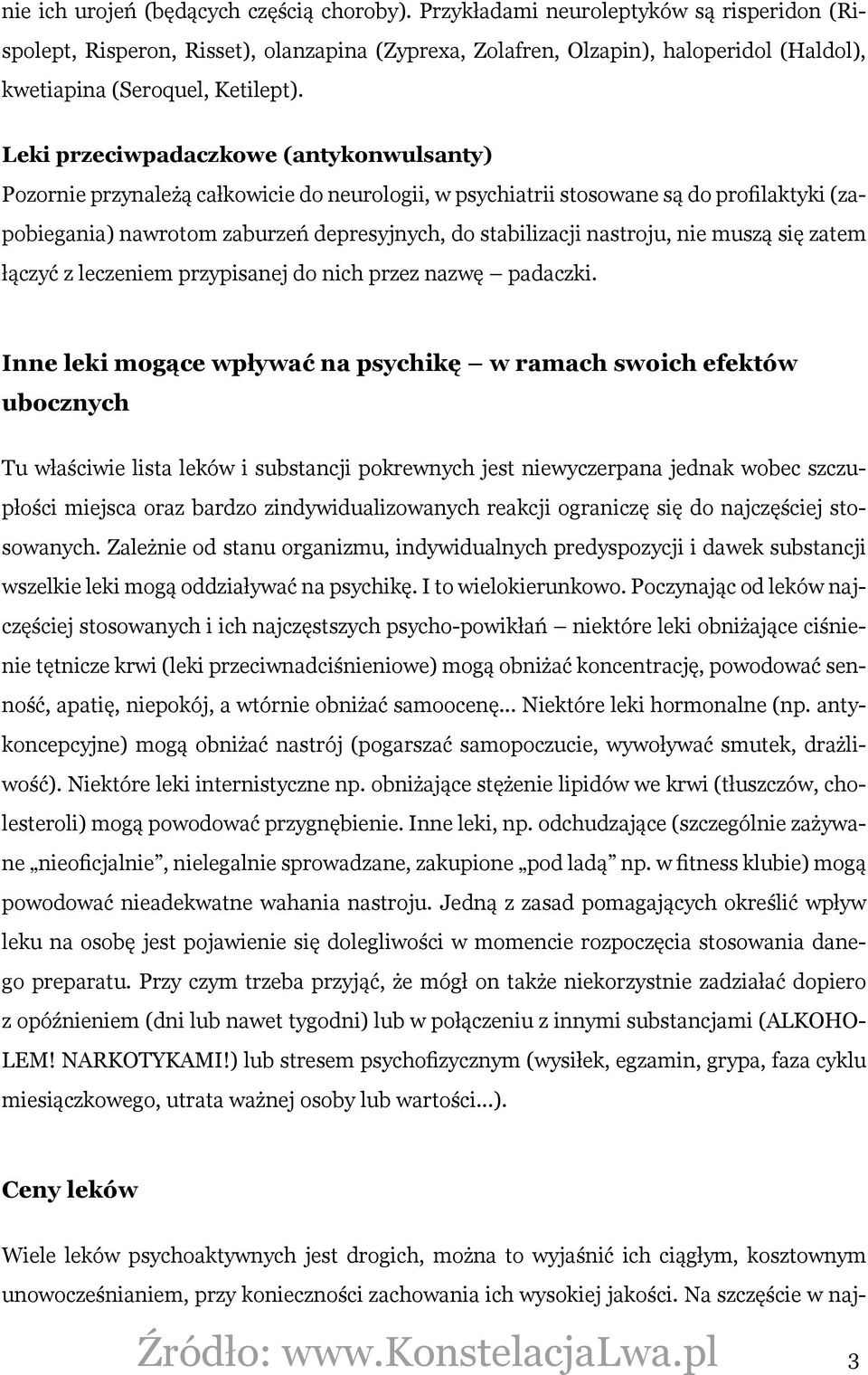 Leki przeciwpadaczkowe (antykonwulsanty) Pozornie przynależą całkowicie do neurologii, w psychiatrii stosowane są do profilaktyki (zapobiegania) nawrotom zaburzeń depresyjnych, do stabilizacji