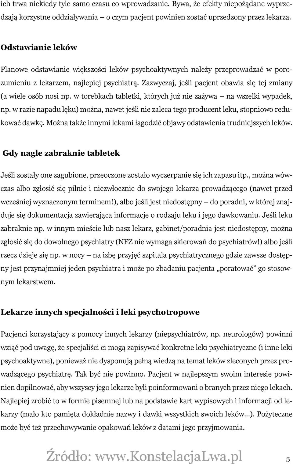 Zazwyczaj, jeśli pacjent obawia się tej zmiany (a wiele osób nosi np. w torebkach tabletki, których już nie zażywa na wszelki wypadek, np.