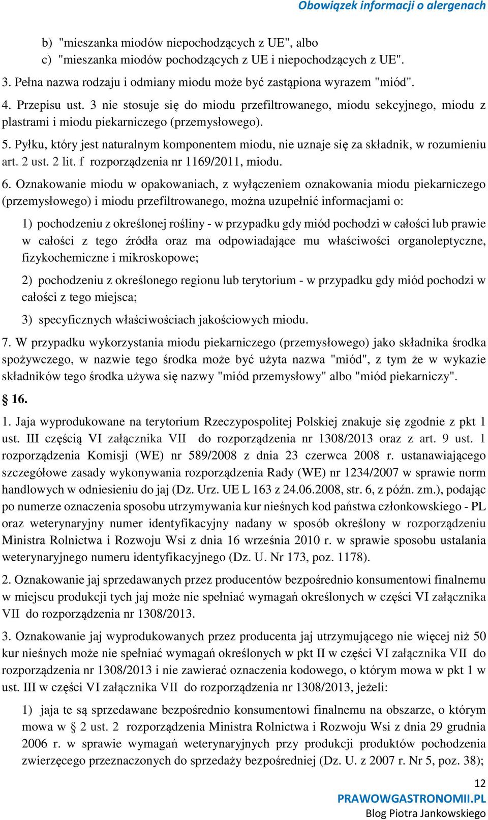 Pyłku, który jest naturalnym komponentem miodu, nie uznaje się za składnik, w rozumieniu art. 2 ust. 2 lit. f rozporządzenia nr 1169/2011, miodu. 6.