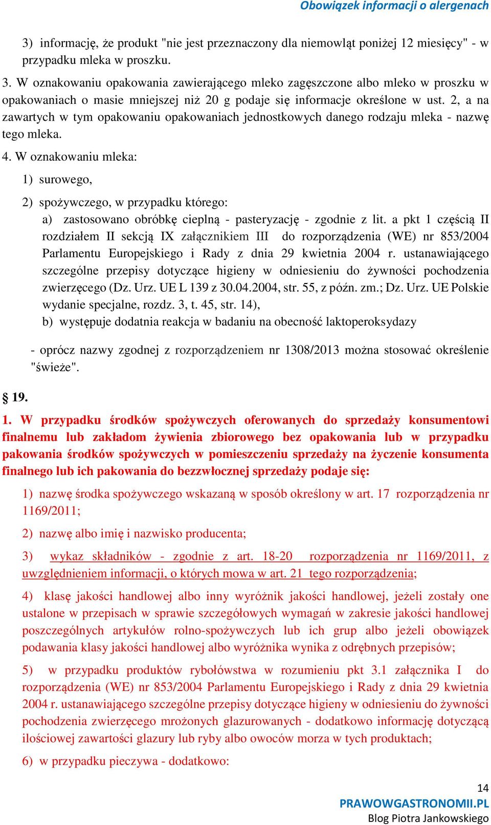 2, a na zawartych w tym opakowaniu opakowaniach jednostkowych danego rodzaju mleka - nazwę tego mleka. 4. W oznakowaniu mleka: 19.