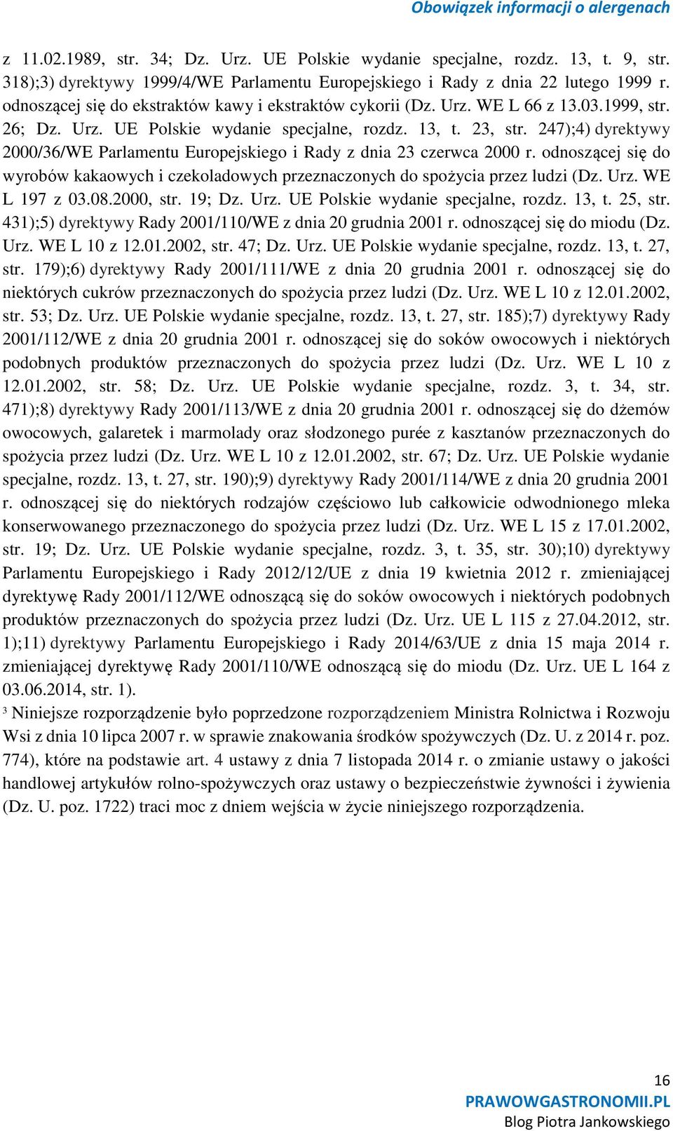 247);4) dyrektywy 2000/36/WE Parlamentu Europejskiego i Rady z dnia 23 czerwca 2000 r. odnoszącej się do wyrobów kakaowych i czekoladowych przeznaczonych do spożycia przez ludzi (Dz. Urz.