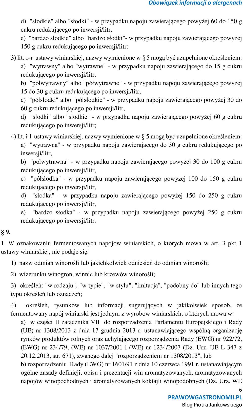 o-r ustawy winiarskiej, nazwy wymienione w 5 mogą być uzupełnione określeniem: a) "wytrawny" albo "wytrawne" - w przypadku napoju zawierającego do 15 g cukru redukującego po inwersji/litr, b)