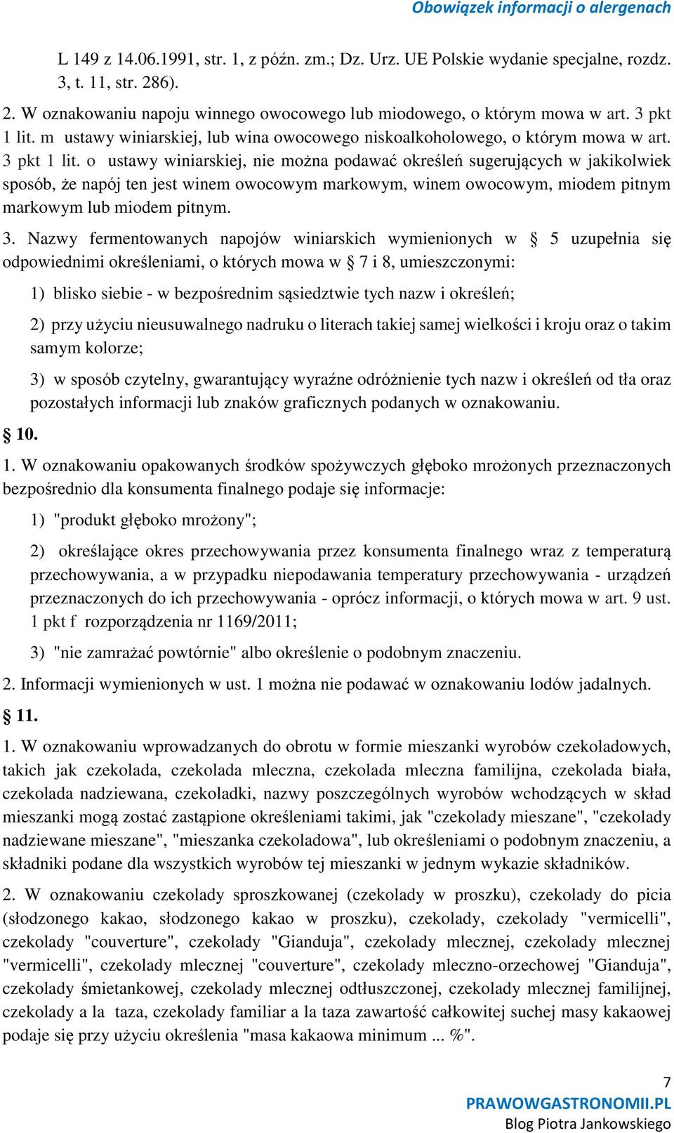 o ustawy winiarskiej, nie można podawać określeń sugerujących w jakikolwiek sposób, że napój ten jest winem owocowym markowym, winem owocowym, miodem pitnym markowym lub miodem pitnym. 3.