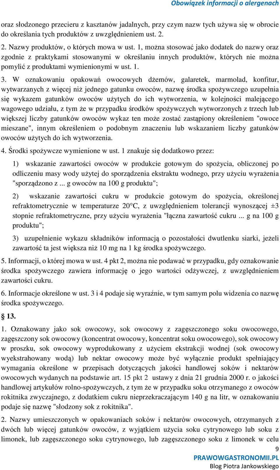 W oznakowaniu opakowań owocowych dżemów, galaretek, marmolad, konfitur, wytwarzanych z więcej niż jednego gatunku owoców, nazwę środka spożywczego uzupełnia się wykazem gatunków owoców użytych do ich