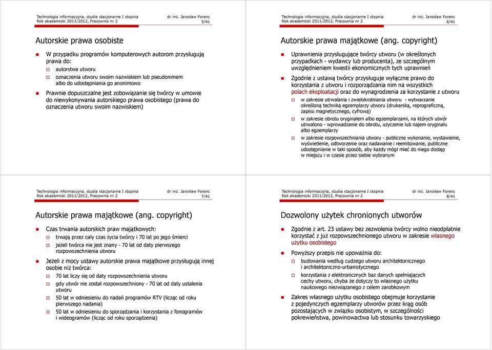 dopuszczalne jest zobowiązanie się twórcy w umowie do niewykonywania autorskiego prawa osobistego (prawa do oznaczenia utworu swoim nazwiskiem) Uprawnienia przysługujące twórcy utworu (w określonych