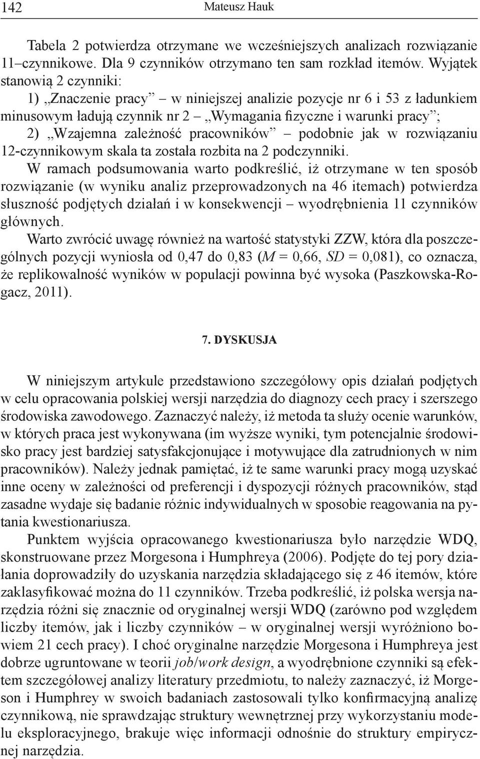 pracowników podobnie jak w rozwiązaniu 12-czynnikowym skala ta została rozbita na 2 podczynniki.