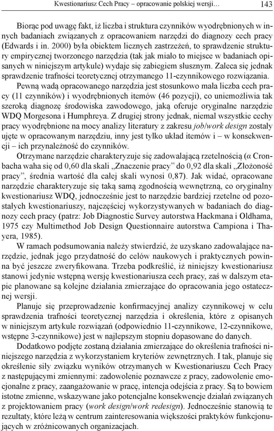 2000) była obiektem licznych zastrzeżeń, to sprawdzenie struktury empirycznej tworzonego narzędzia (tak jak miało to miejsce w badaniach opisanych w niniejszym artykule) wydaje się zabiegiem słusznym.