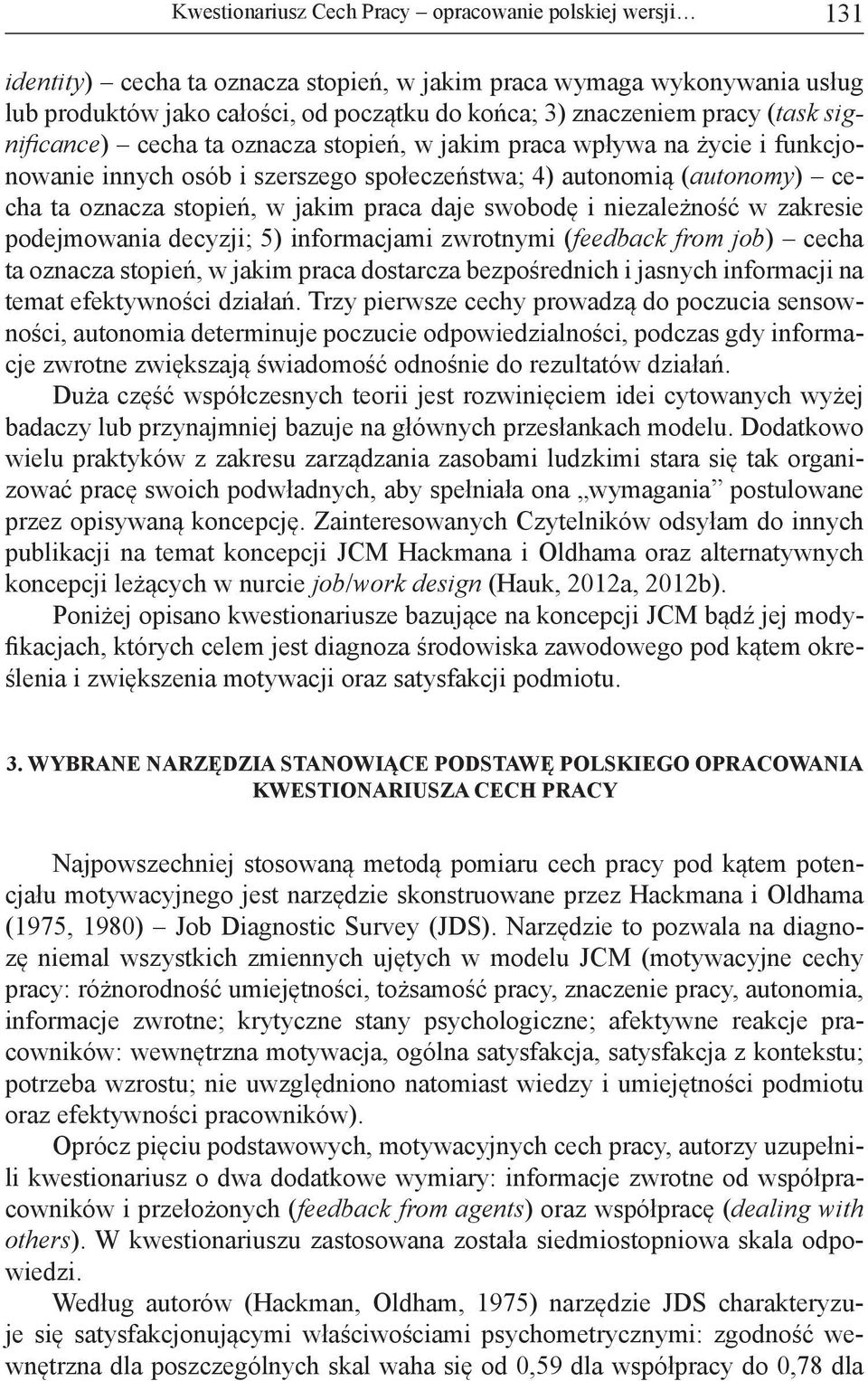 praca daje swobodę i niezależność w zakresie podejmowania decyzji; 5) informacjami zwrotnymi (feedback from job) cecha ta oznacza stopień, w jakim praca dostarcza bezpośrednich i jasnych informacji