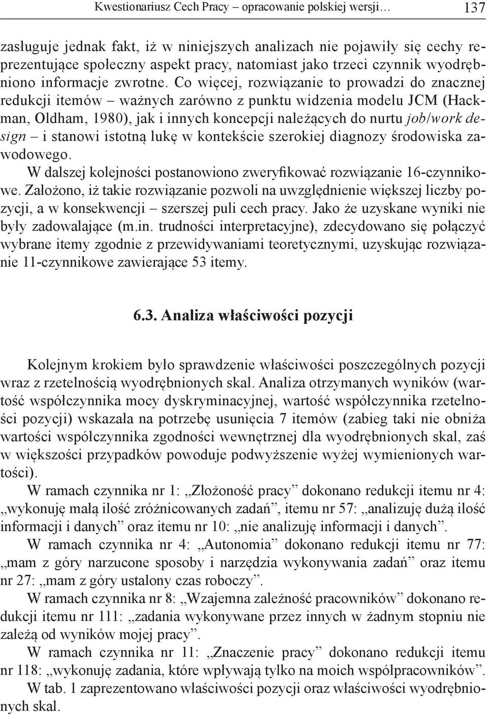 Co więcej, rozwiązanie to prowadzi do znacznej redukcji itemów ważnych zarówno z punktu widzenia modelu JCM (Hackman, Oldham, 1980), jak i innych koncepcji należących do nurtu job/work design i