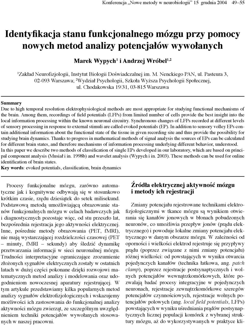 Chodakowska 19/31, 03-815 Warszawa Summary Due to high temporal resolution elektrophysiological methods are most appropriate for studying functional mechanisms of the brain.