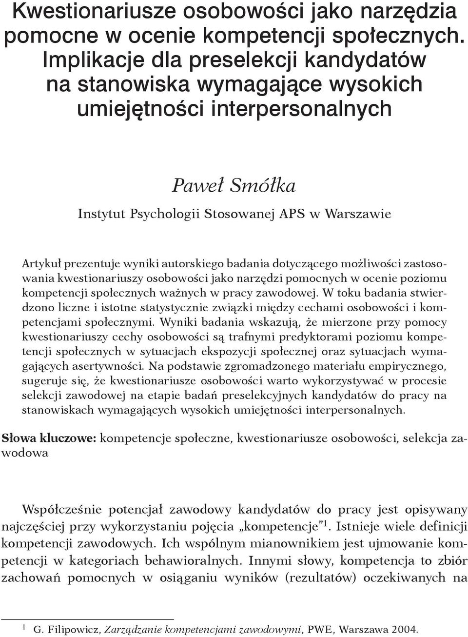 dotyczącego możliwości zastosowania kwestionariuszy osobowości jako narzędzi pomocnych w ocenie poziomu kompetencji społecznych ważnych w pracy zawodowej.