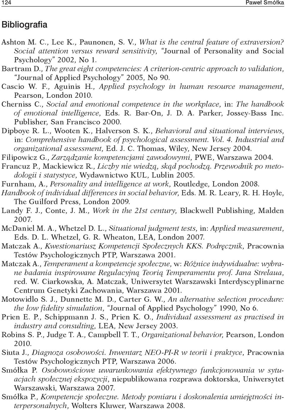 , The great eight competencies: A criterion-centric approach to validation, Journal of Applied Psychology 2005, No 90. Cascio W. F., Aguinis H.