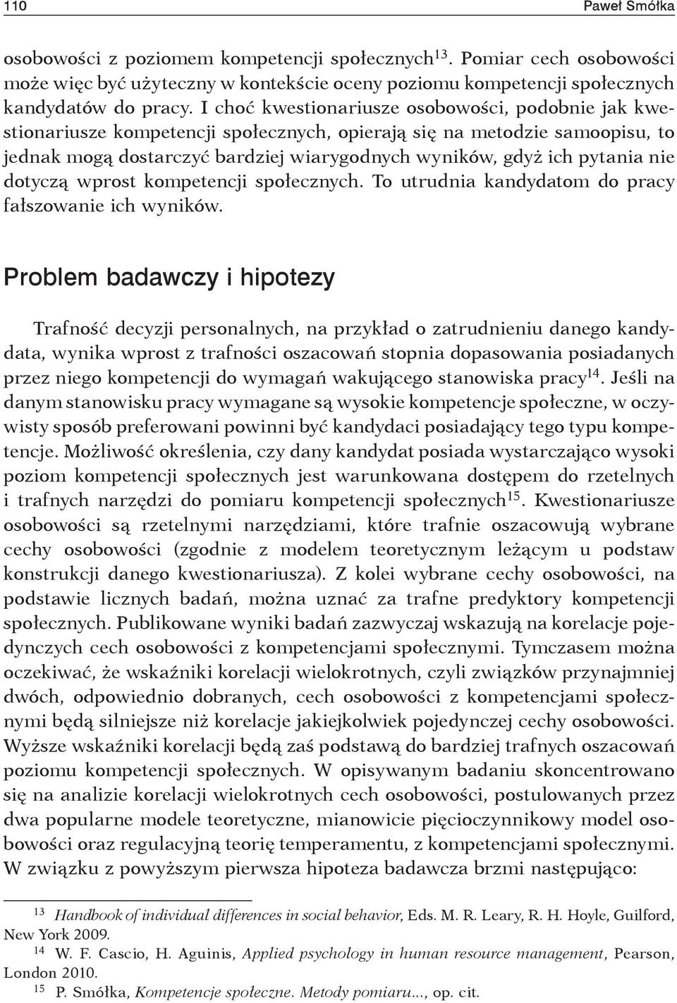 nie dotyczą wprost kompetencji społecznych. To utrudnia kandydatom do pracy fałszowanie ich wyników.