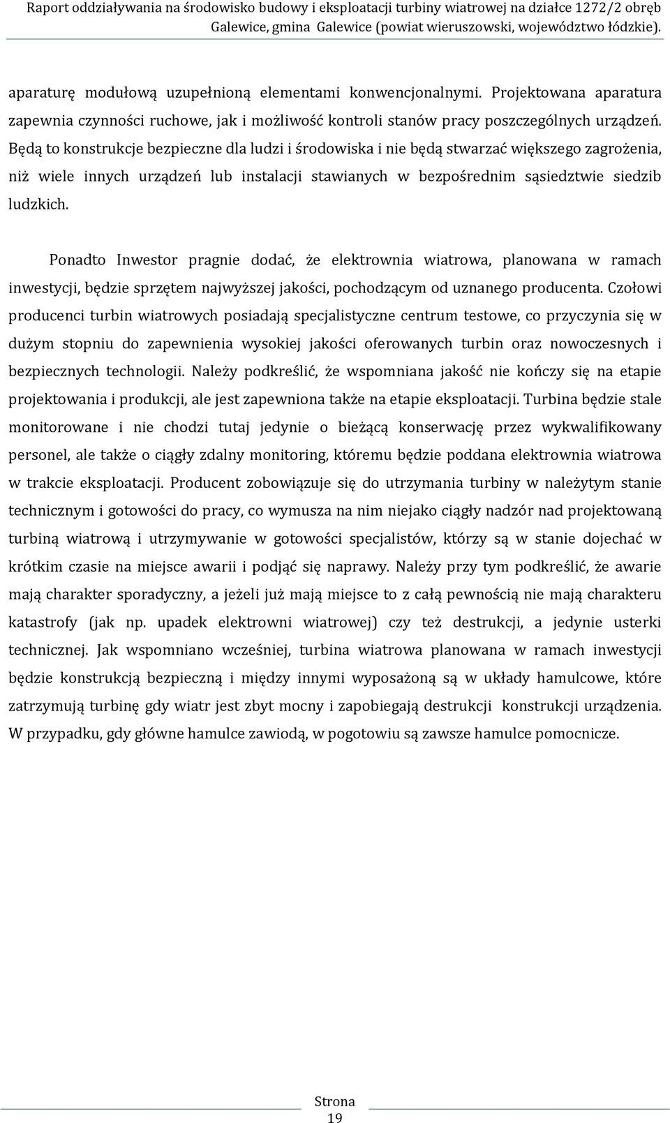 Ponadto Inwestor pragnie dodać, że elektrownia wiatrowa, planowana w ramach inwestycji, będzie sprzętem najwyższej jakości, pochodzącym od uznanego producenta.