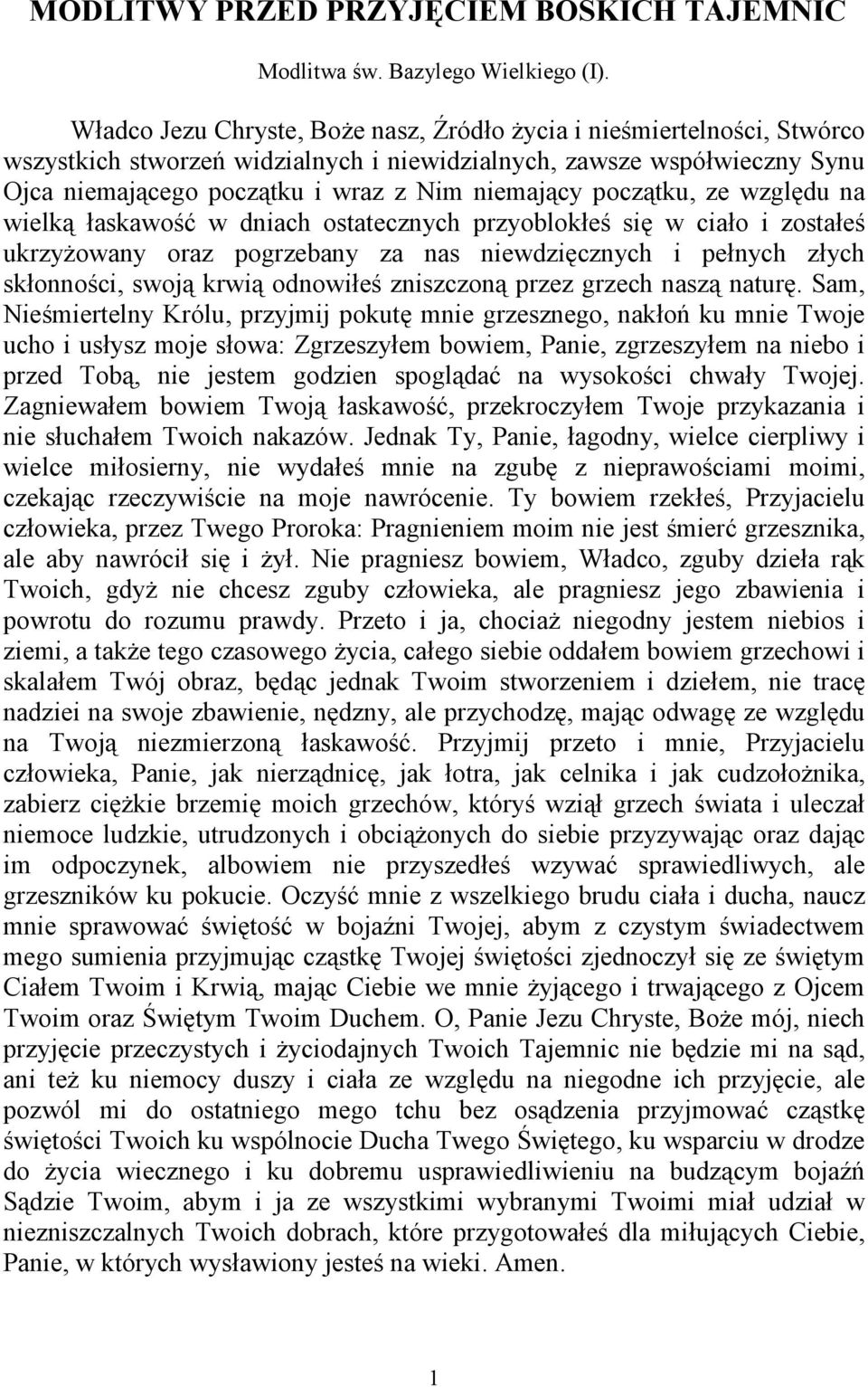 początku, ze względu na wielką łaskawość w dniach ostatecznych przyoblokłeś się w ciało i zostałeś ukrzyżowany oraz pogrzebany za nas niewdzięcznych i pełnych złych skłonności, swoją krwią odnowiłeś