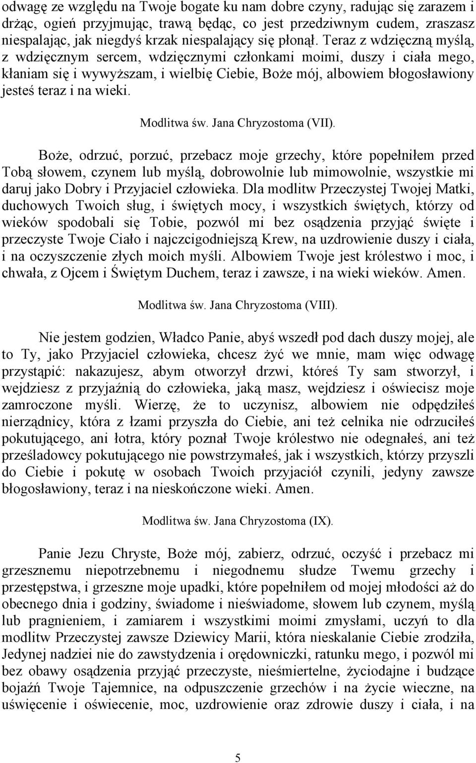 Teraz z wdzięczną myślą, z wdzięcznym sercem, wdzięcznymi członkami moimi, duszy i ciała mego, kłaniam się i wywyższam, i wielbię Ciebie, Boże mój, albowiem błogosławiony jesteś teraz i na wieki.