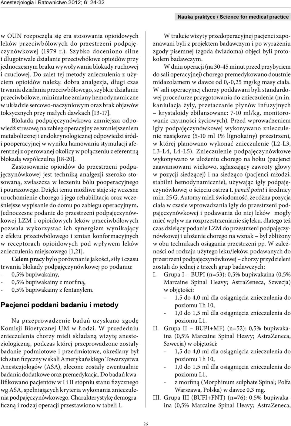 Do zalet tej metody znieczulenia z użyciem opioidów należą: dobra analgezja, długi czas trwania działania przeciwbólowego, szybkie działanie przeciwbólowe, minimalne zmiany hemodynamiczne w układzie