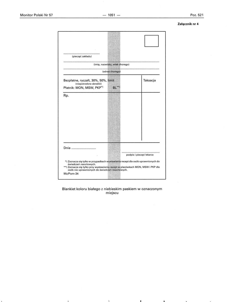 Taksacja Rp. Dnia......... podpis i pieczęć lekarza * ) Zaznacza się tylko w przypadkach świadczeń resortowych.