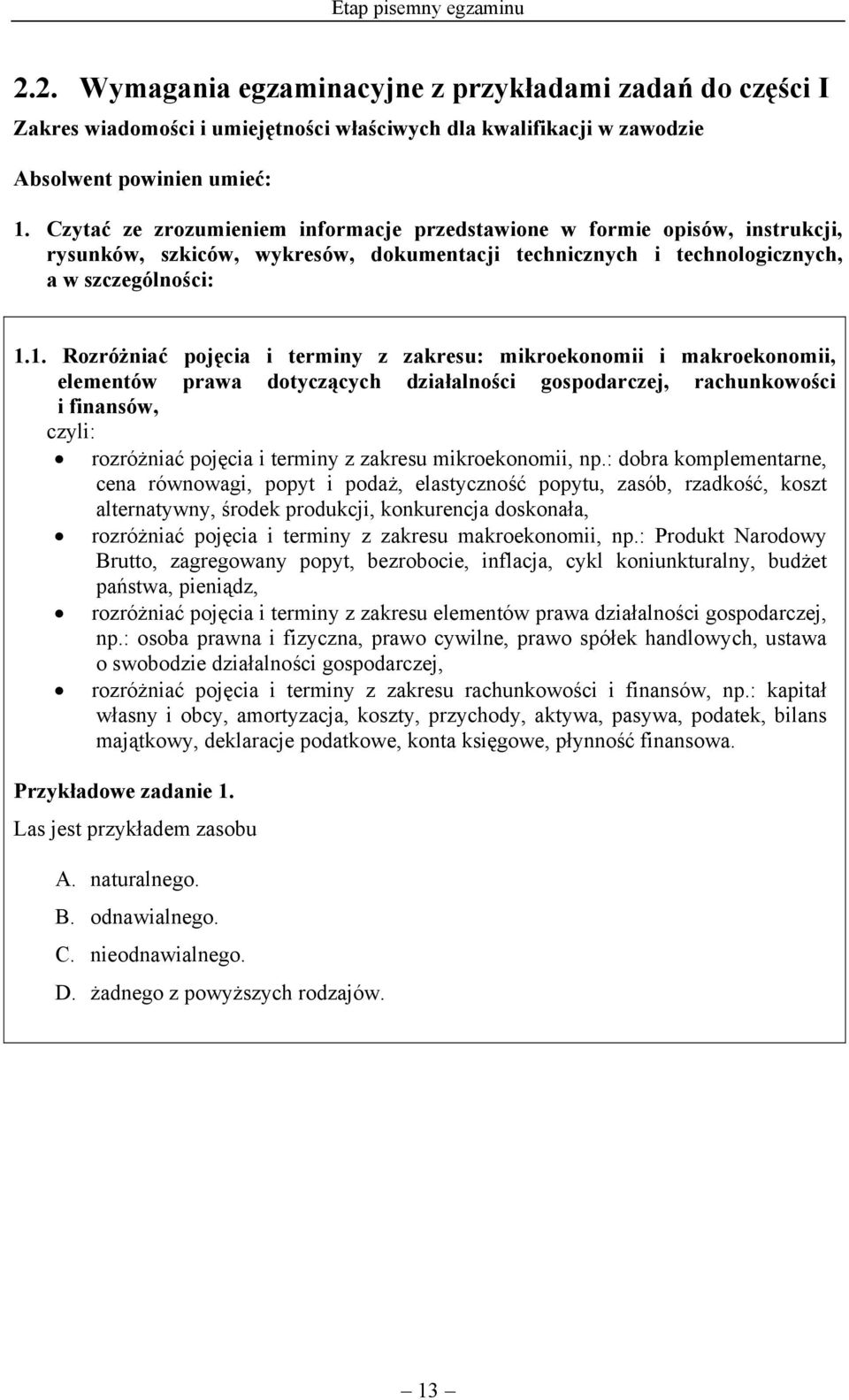 1. Rozróżniać pojęcia i terminy z zakresu: mikroekonomii i makroekonomii, elementów prawa dotyczących działalności gospodarczej, rachunkowości i finansów, rozróżniać pojęcia i terminy z zakresu