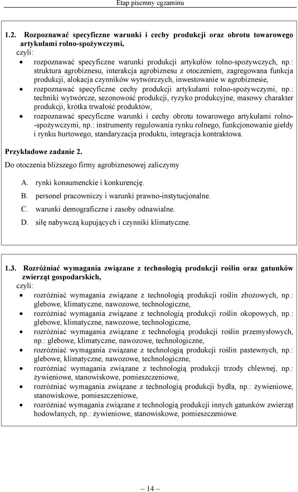 : struktura agrobiznesu, interakcja agrobiznesu z otoczeniem, zagregowana funkcja produkcji, alokacja czynników wytwórczych, inwestowanie w agrobiznesie, rozpoznawać specyficzne cechy produkcji