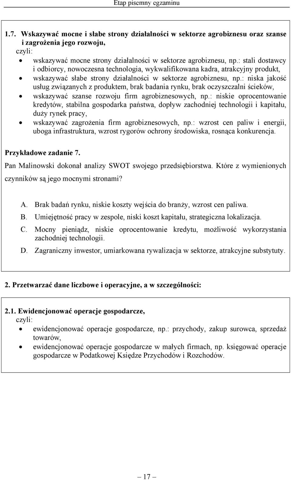 : niska jakość usług związanych z produktem, brak badania rynku, brak oczyszczalni ścieków, wskazywać szanse rozwoju firm agrobiznesowych, np.