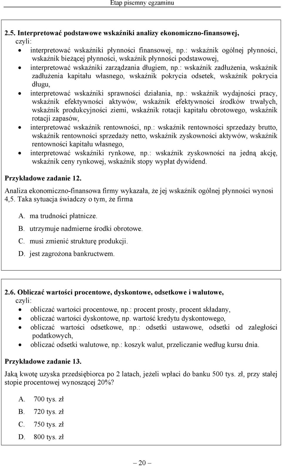 : wskaźnik zadłużenia, wskaźnik zadłużenia kapitału własnego, wskaźnik pokrycia odsetek, wskaźnik pokrycia długu, interpretować wskaźniki sprawności działania, np.