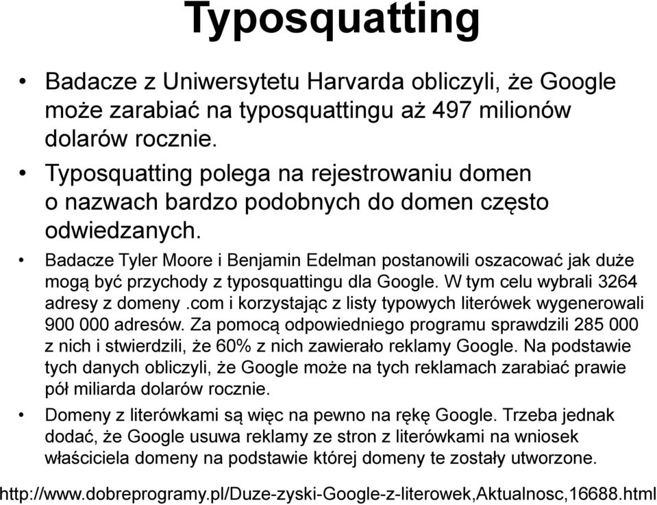 Badacze Tyler Moore i Benjamin Edelman postanowili oszacować jak duże mogą być przychody z typosquattingu dla Google. W tym celu wybrali 3264 adresy z domeny.
