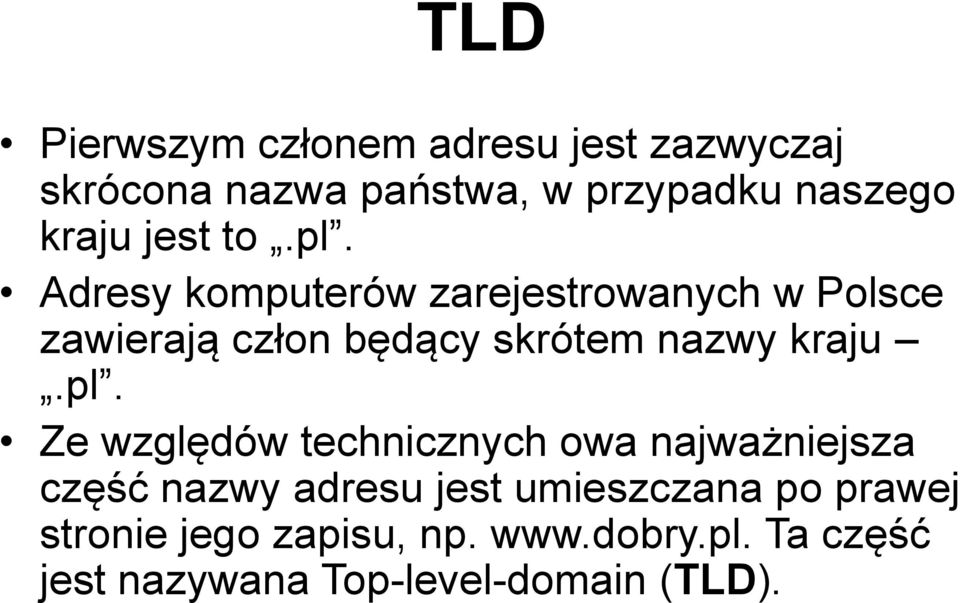 Adresy komputerów zarejestrowanych w Polsce zawierają człon będący skrótem nazwy kraju.pl.