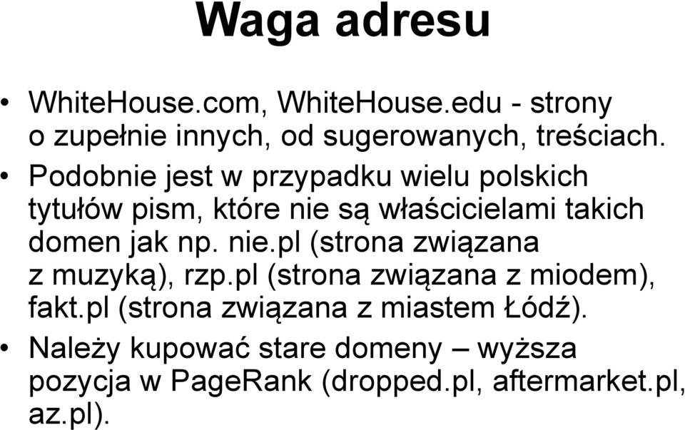 np. nie.pl (strona związana z muzyką), rzp.pl (strona związana z miodem), fakt.