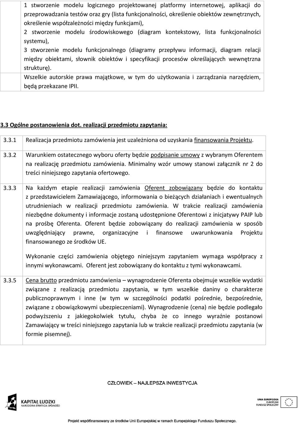 obiektami, słownik obiektów i specyfikacji procesów określających wewnętrzna strukturę). Wszelkie autorskie prawa majątkowe, w tym do użytkowania i zarządzania narzędziem, będą przekazane IPII. 3.