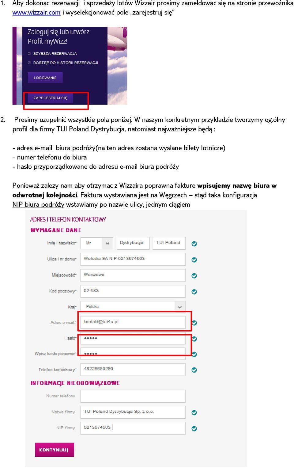 ólny profil dla firmy TUI Poland Dystrybucja, natomiast najważniejsze będą : - adres e-mail biura podróży(na ten adres zostana wysłane bilety lotnicze) - numer telefonu do