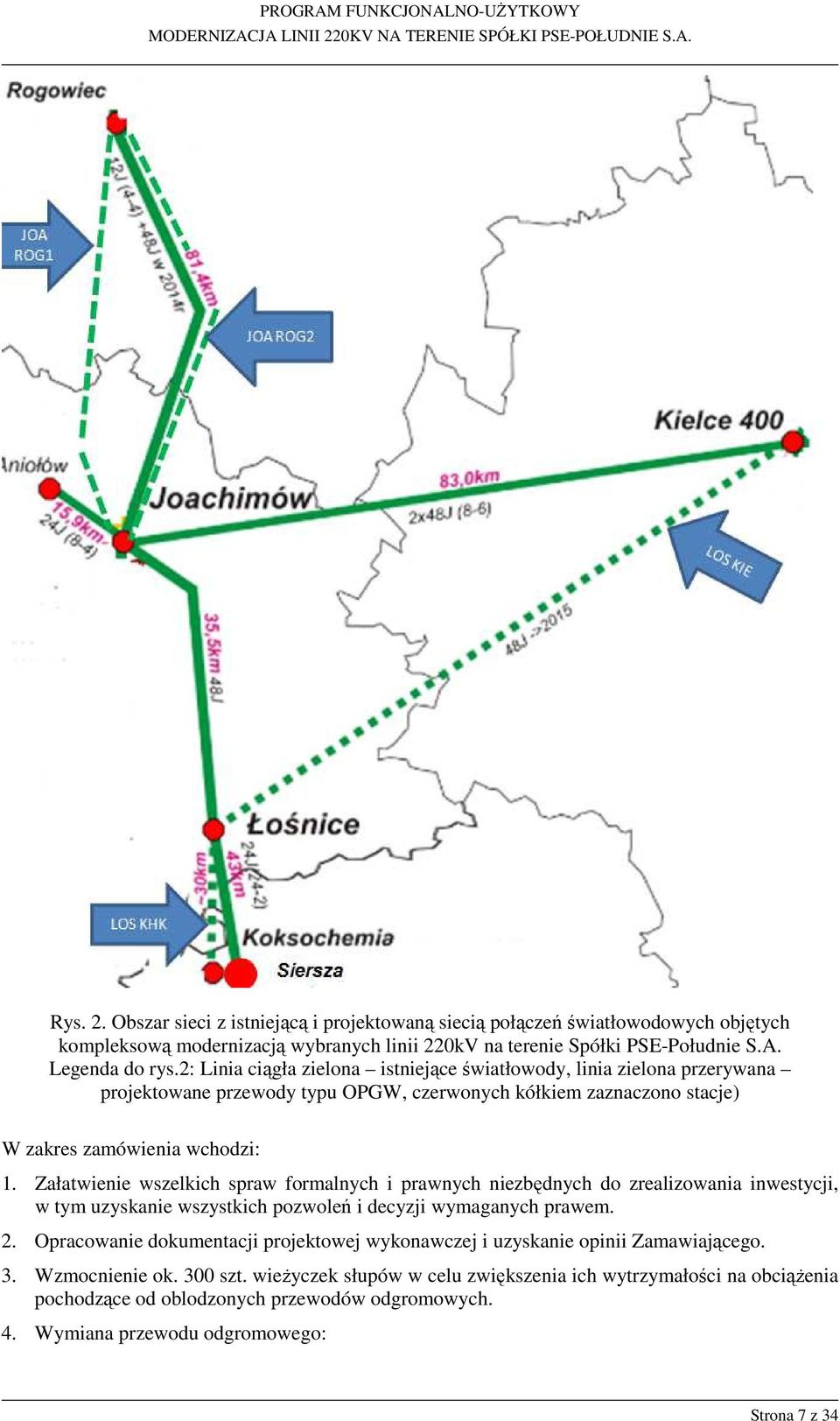 Załatwienie wszelkich spraw formalnych i prawnych niezbędnych do zrealizowania inwestycji, w tym uzyskanie wszystkich pozwoleń i decyzji wymaganych prawem. 2.