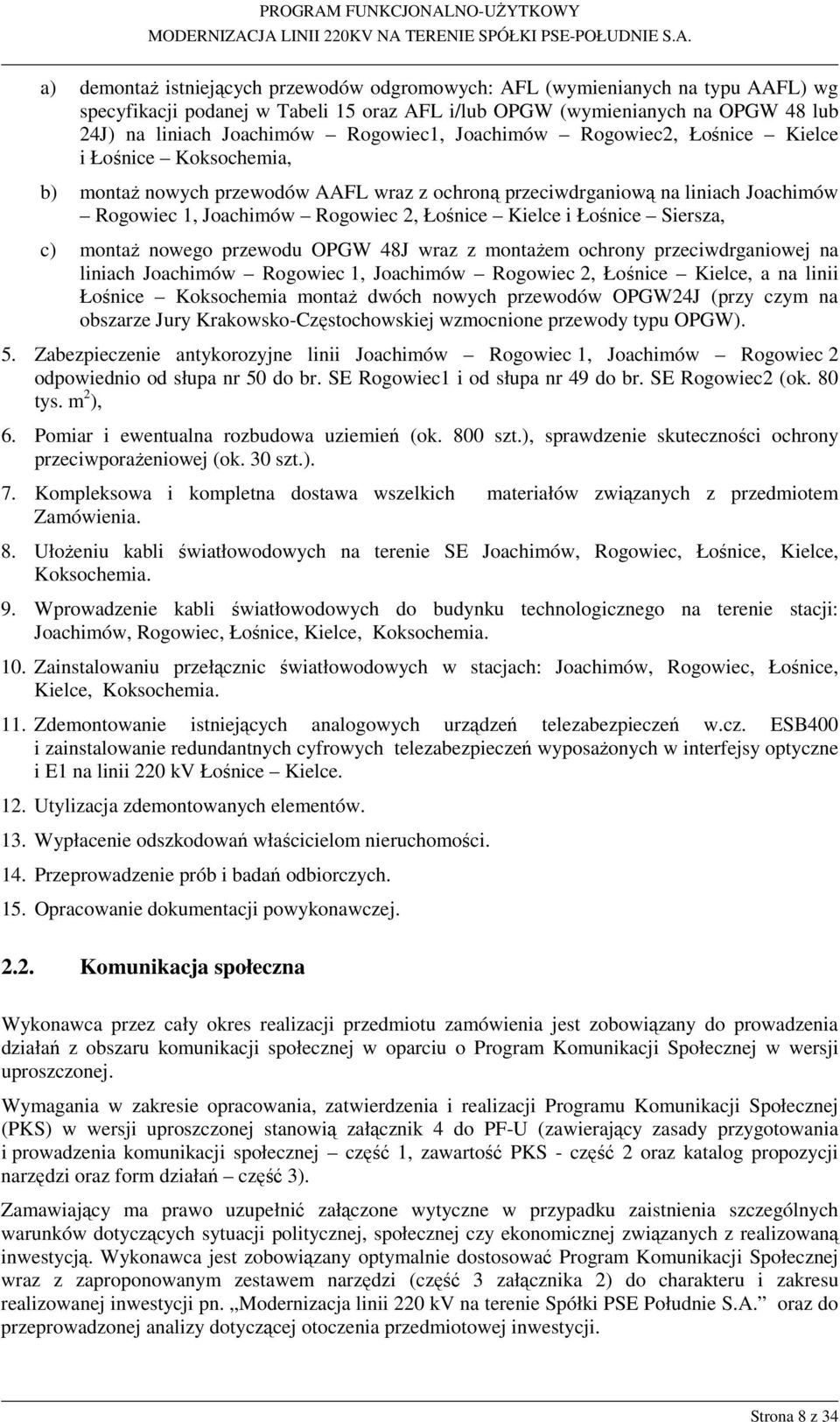 Kielce i Łośnice Siersza, c) montaż nowego przewodu OPGW 48J wraz z montażem ochrony przeciwdrganiowej na liniach Joachimów Rogowiec 1, Joachimów Rogowiec 2, Łośnice Kielce, a na linii Łośnice