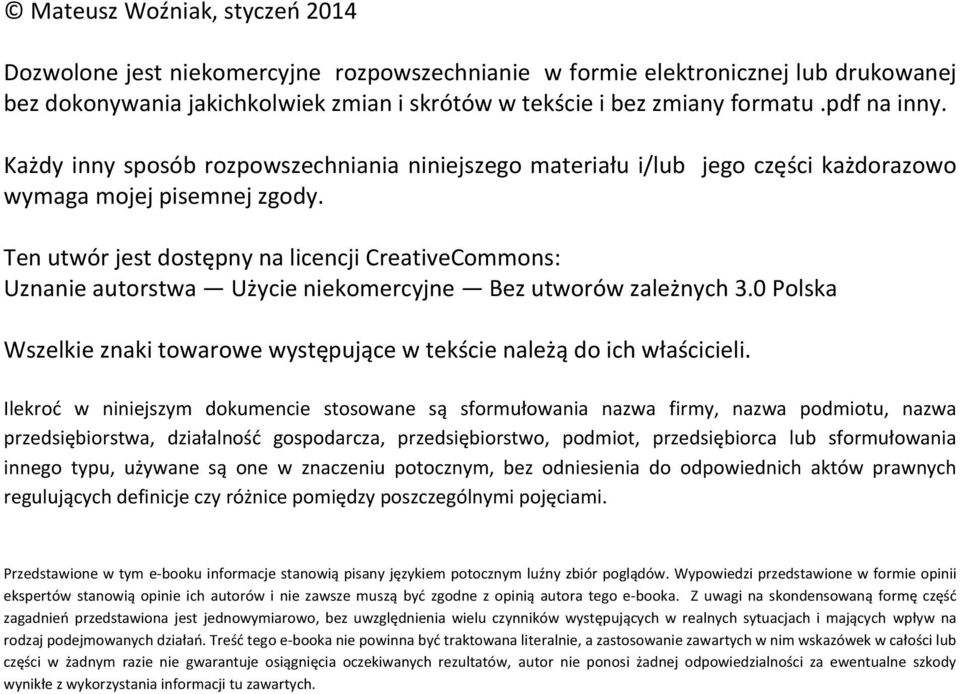 Ten utwór jest dostępny na licencji CreativeCommons: Uznanie autorstwa Użycie niekomercyjne Bez utworów zależnych 3.0 Polska Wszelkie znaki towarowe występujące w tekście należą do ich właścicieli.