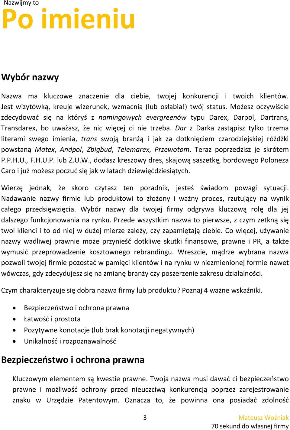 Dar z Darka zastąpisz tylko trzema literami swego imienia, trans swoją branżą i jak za dotknięciem czarodziejskiej różdżki powstaną Matex, Andpol, Zbigbud, Telemarex, Przewotom.