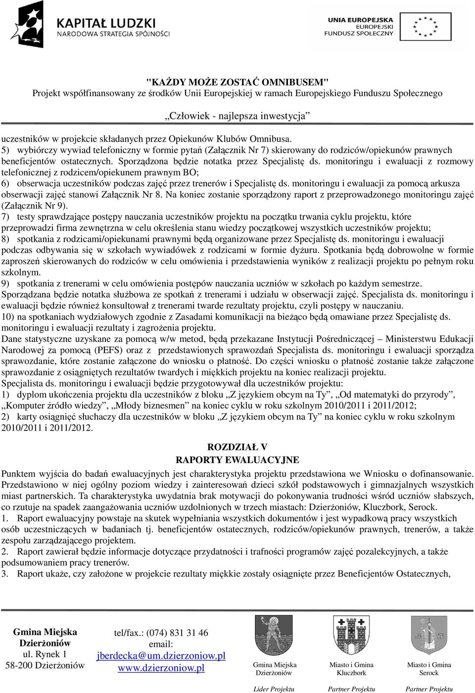 monitoringu i ewaluacji z rozmowy telefonicznej z rodzicem/opiekunem prawnym BO; 6) obserwacja uczestników podczas zajęć przez trenerów i Specjalistę ds.