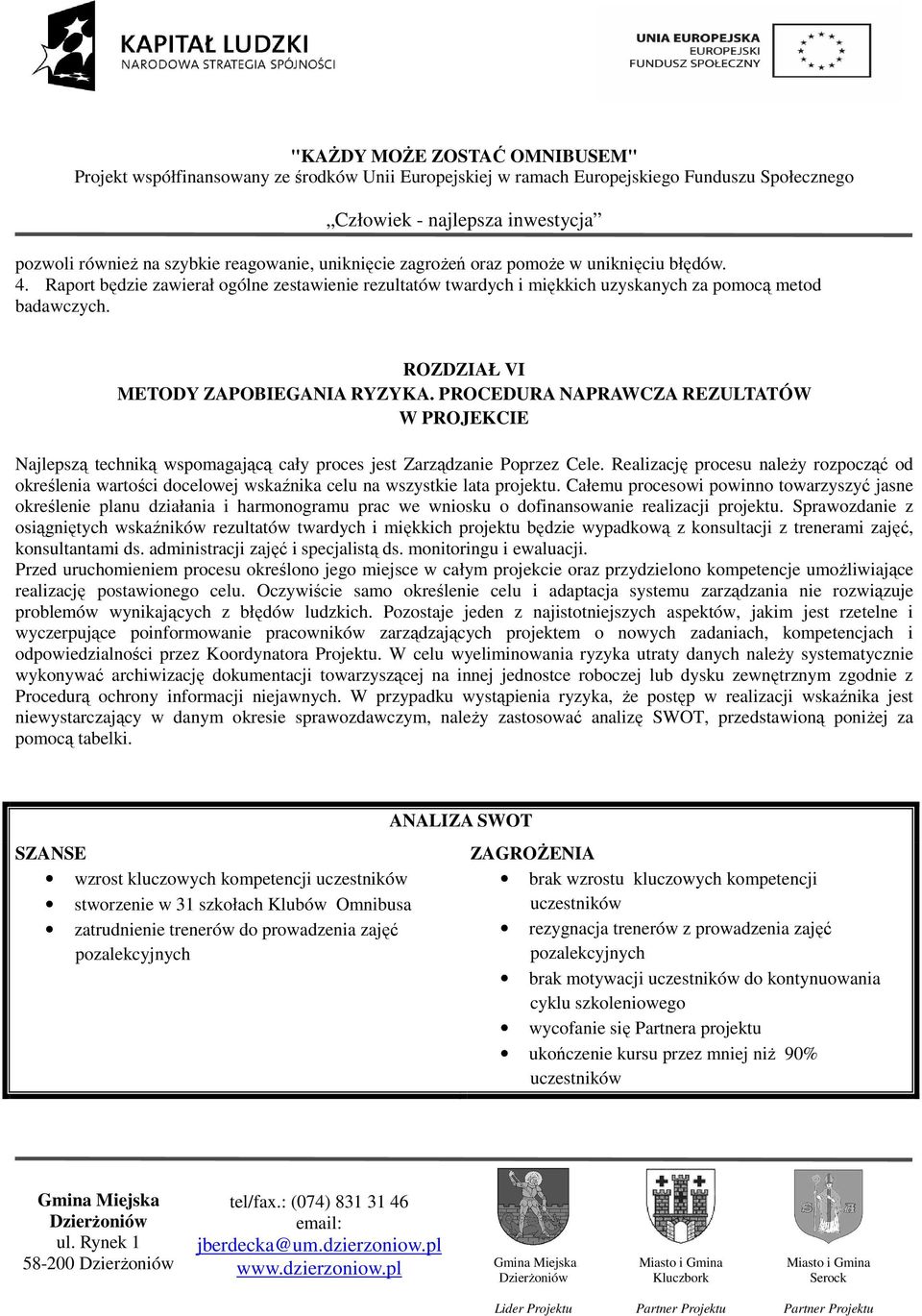 PROCEDURA NAPRAWCZA REZULTATÓW W PROJEKCIE Najlepszą techniką wspomagającą cały proces jest Zarządzanie Poprzez Cele.