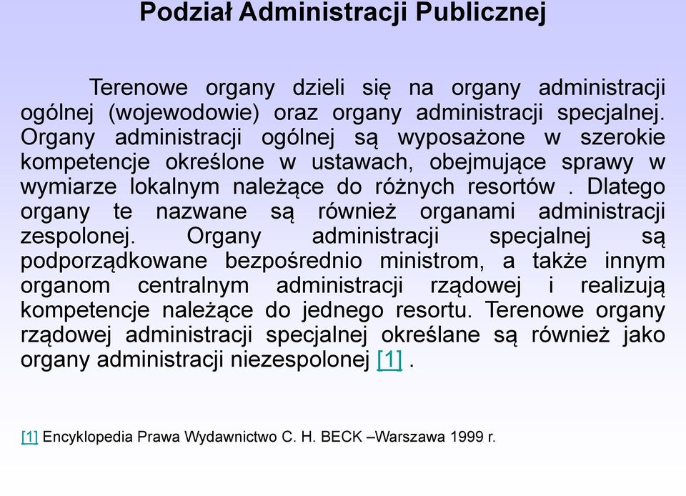 Dlatego organy te nazwane są również organami administracji zespolonej.