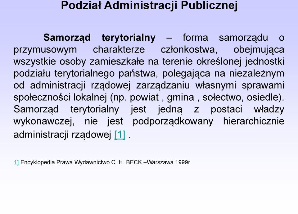 zarządzaniu własnymi sprawami społeczności lokalnej (np. powiat, gmina, sołectwo, osiedle).