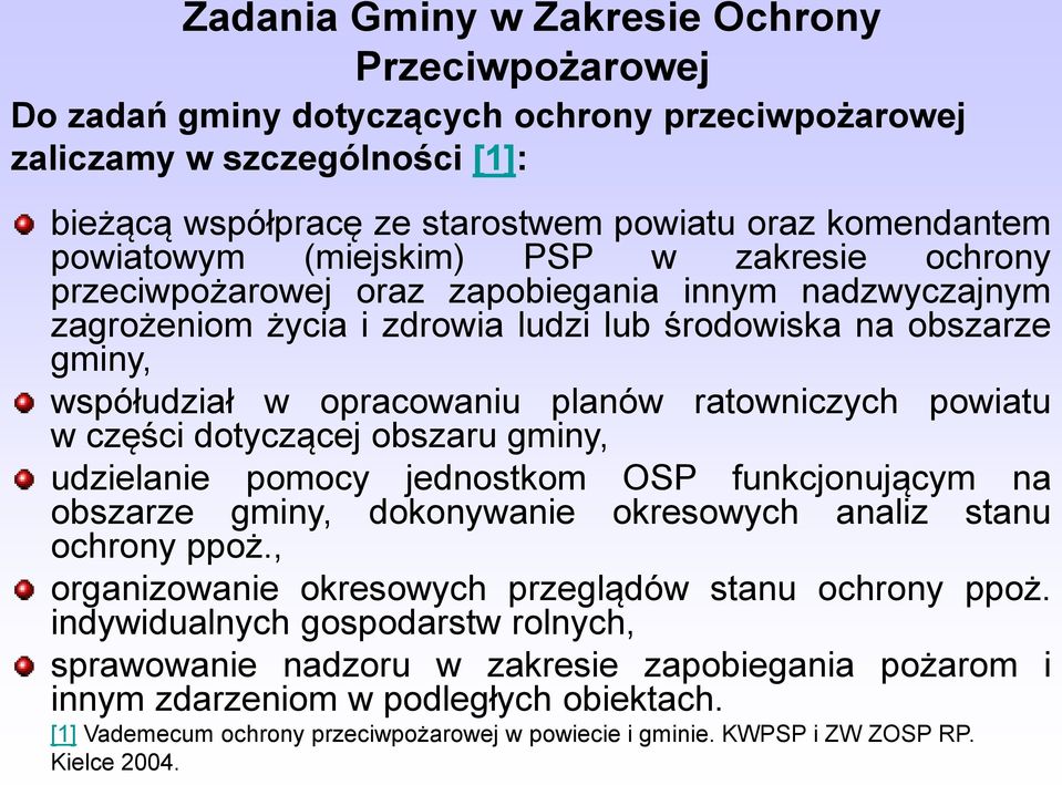 planów ratowniczych powiatu w części dotyczącej obszaru gminy, udzielanie pomocy jednostkom OSP funkcjonującym na obszarze gminy, dokonywanie okresowych analiz stanu ochrony ppoż.