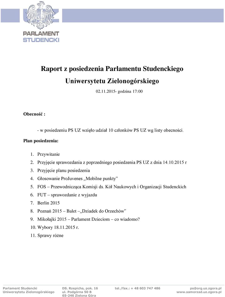 Przyjęcie sprawozdania z poprzedniego posiedzenia PS UZ z dnia 14.10.2015 r 3. Przyjęcie planu posiedzenia 4.