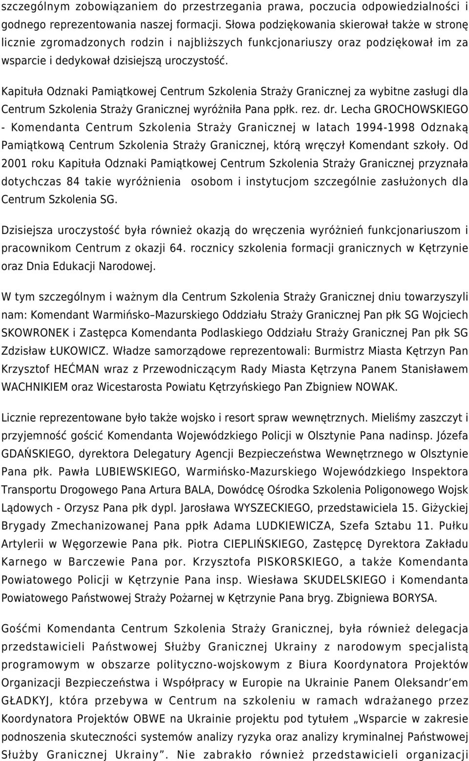Kapituła Odznaki Pamiątkowej Centrum Szkolenia Straży Granicznej za wybitne zasługi dla Centrum Szkolenia Straży Granicznej wyróżniła Pana ppłk. rez. dr.