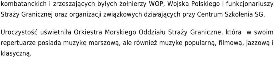 Uroczystość uświetniła Orkiestra Morskiego Oddziału Straży Graniczne, która w swoim