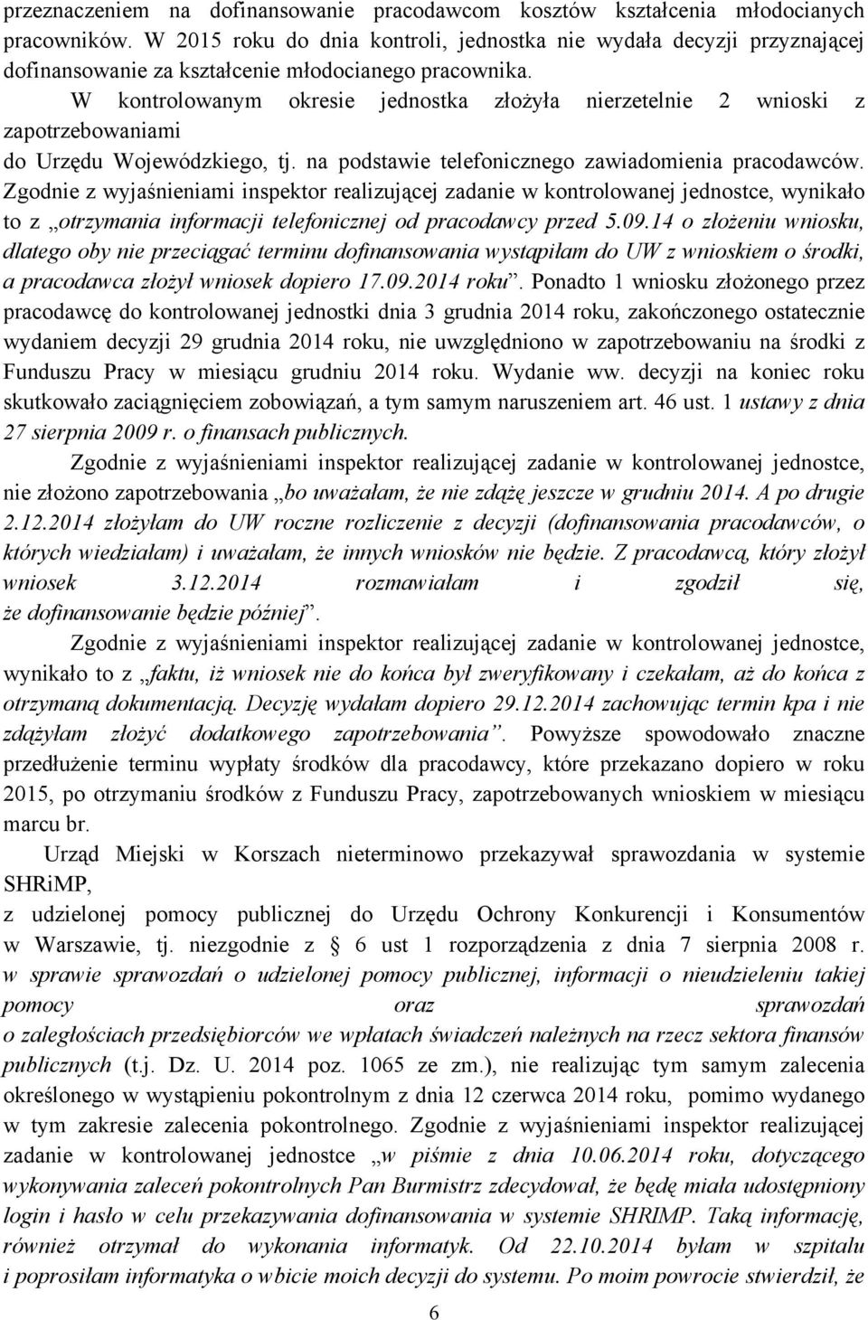 W kontrolowanym okresie jednostka złożyła nierzetelnie 2 wnioski z zapotrzebowaniami do Urzędu Wojewódzkiego, tj. na podstawie telefonicznego zawiadomienia pracodawców.