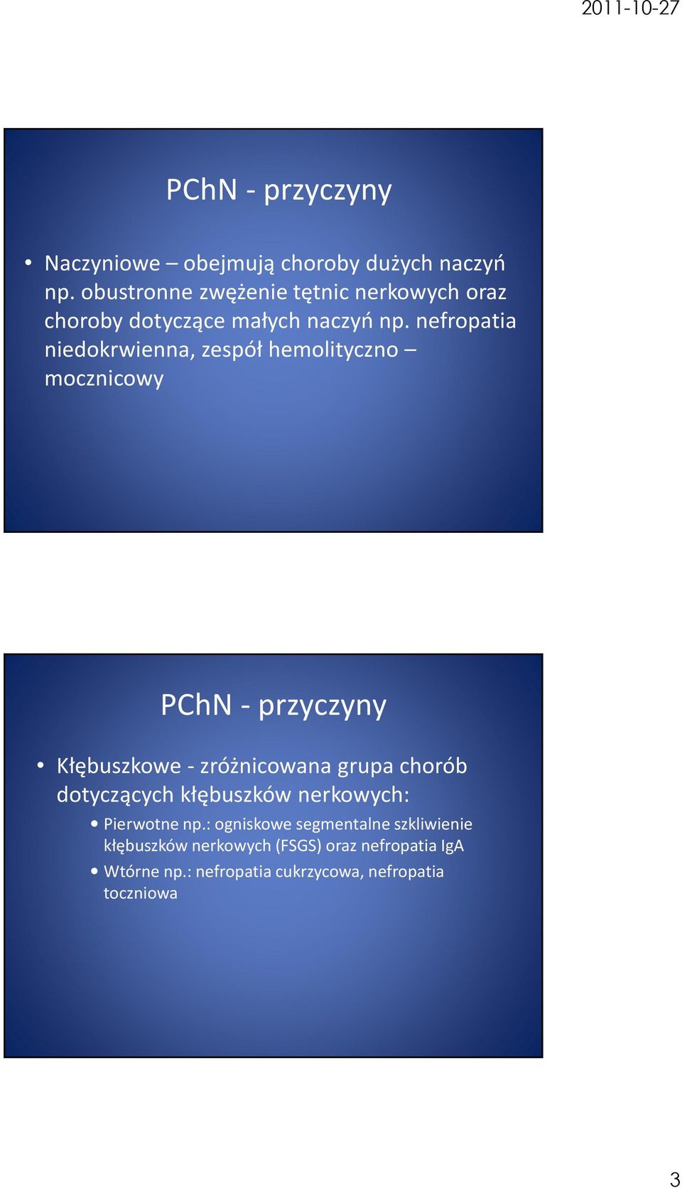 nefropatia niedokrwienna, zespół hemolityczno mocznicowy PChN - przyczyny Kłębuszkowe -zróżnicowana grupa